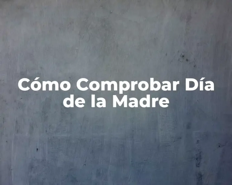 Cómo Comprobar Día de la Madre