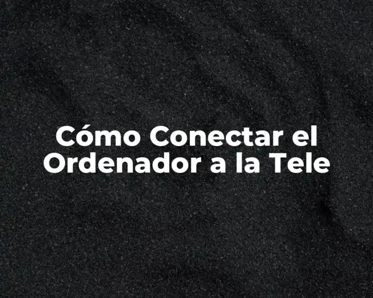 Cómo Conectar el Ordenador a la Tele