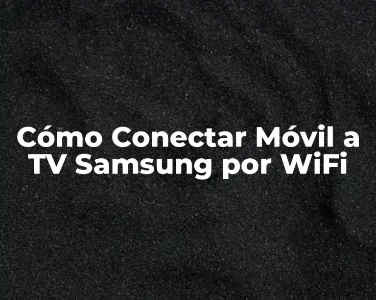 Cómo Conectar Móvil a TV Samsung por WiFi