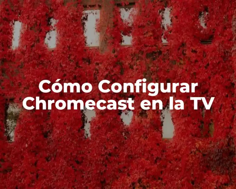 Cómo Configurar Chromecast en la TV