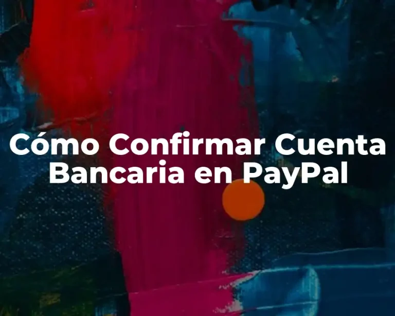 Cómo Confirmar Cuenta Bancaria en PayPal