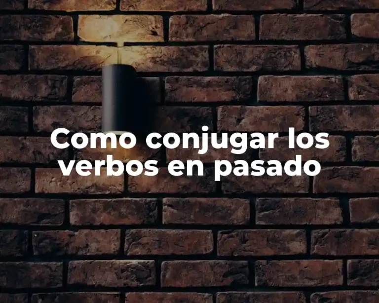 Como conjugar los verbos en pasado