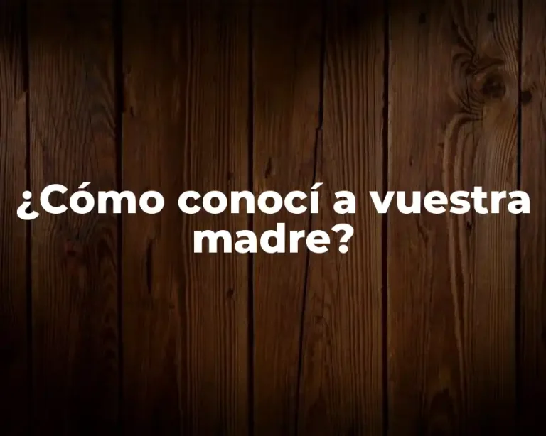 ¿Cómo conocí a vuestra madre?