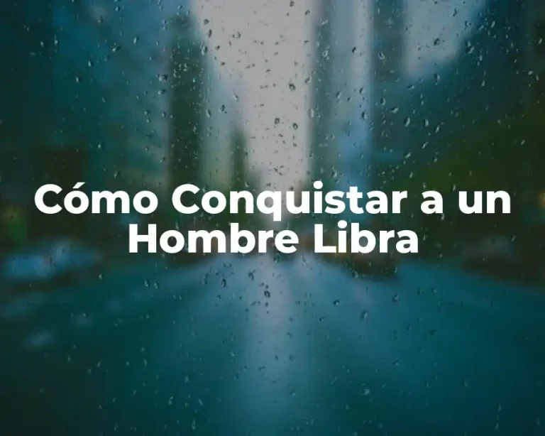 Cómo Conquistar a un Hombre Libra