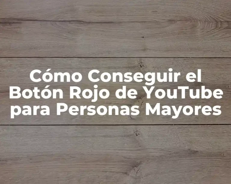 Cómo Conseguir el Botón Rojo de YouTube para Personas Mayores