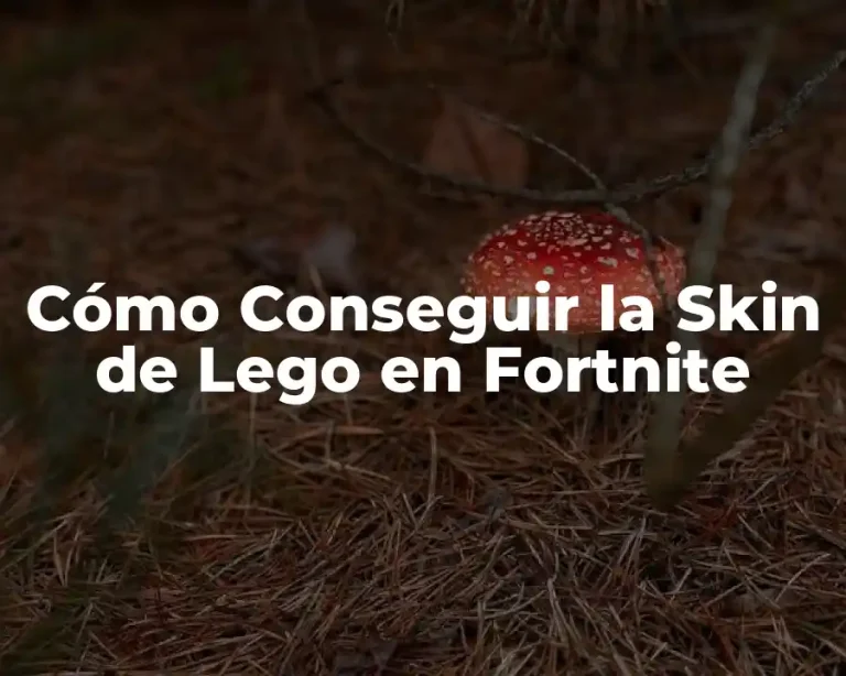 Cómo Conseguir la Skin de Lego en Fortnite