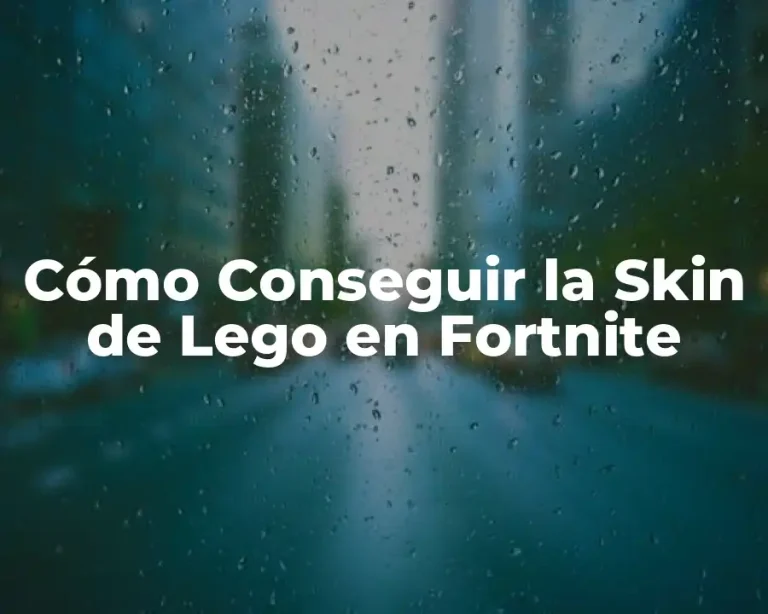 Cómo Conseguir la Skin de Lego en Fortnite
