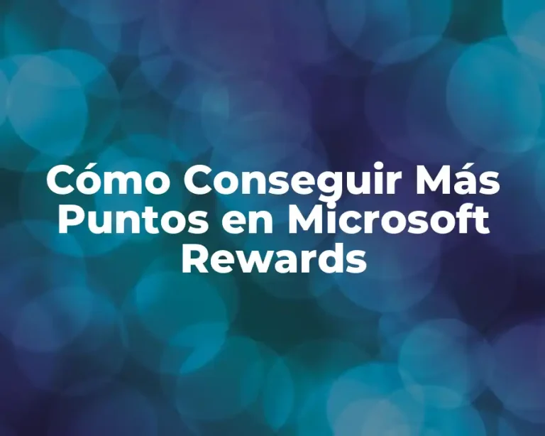 Cómo Conseguir Más Puntos en Microsoft Rewards