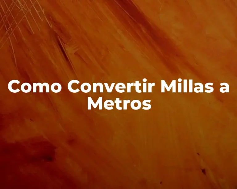 Como Convertir Millas a Metros