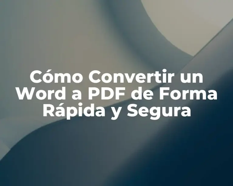 Cómo Convertir un Word a PDF de Forma Rápida y Segura
