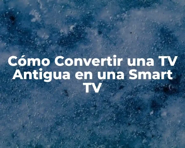 Cómo Convertir una TV Antigua en una Smart TV