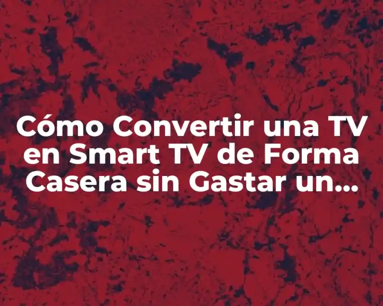 Cómo Convertir una TV en Smart TV de Forma Casera sin Gastar un Dinero