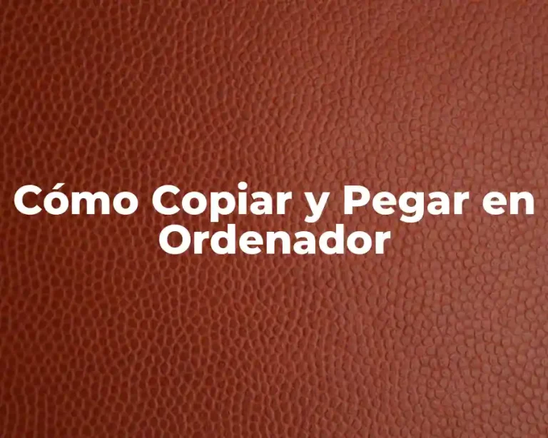 Cómo Copiar y Pegar en Ordenador