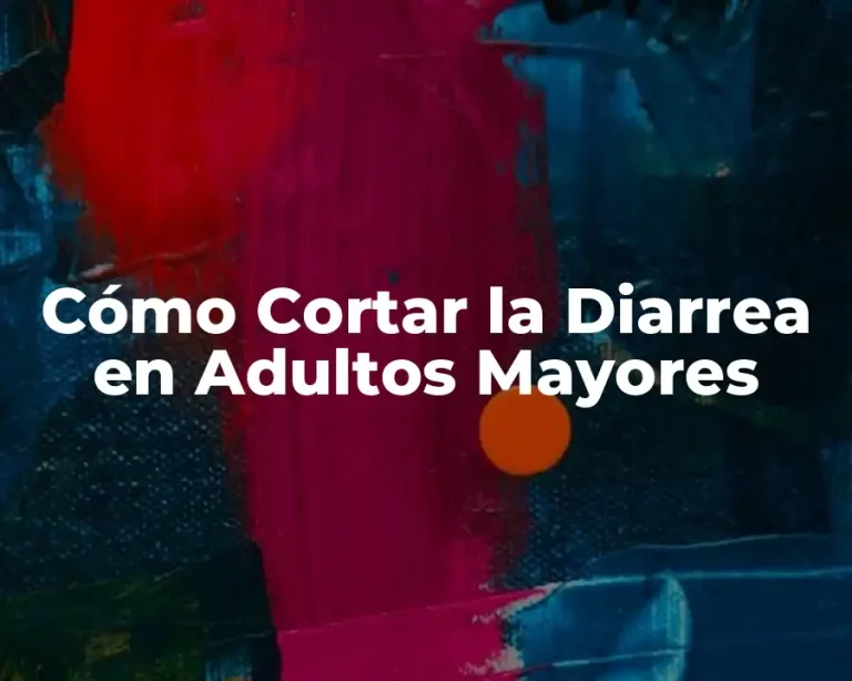 Cómo Cortar la Diarrea en Adultos Mayores