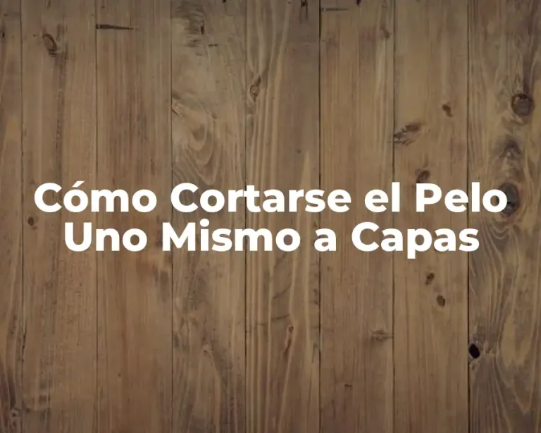 Cómo Cortarse el Pelo Uno Mismo a Capas