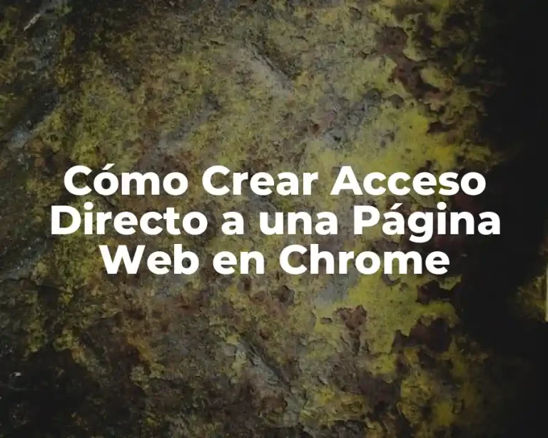 Cómo Crear Acceso Directo a una Página Web en Chrome