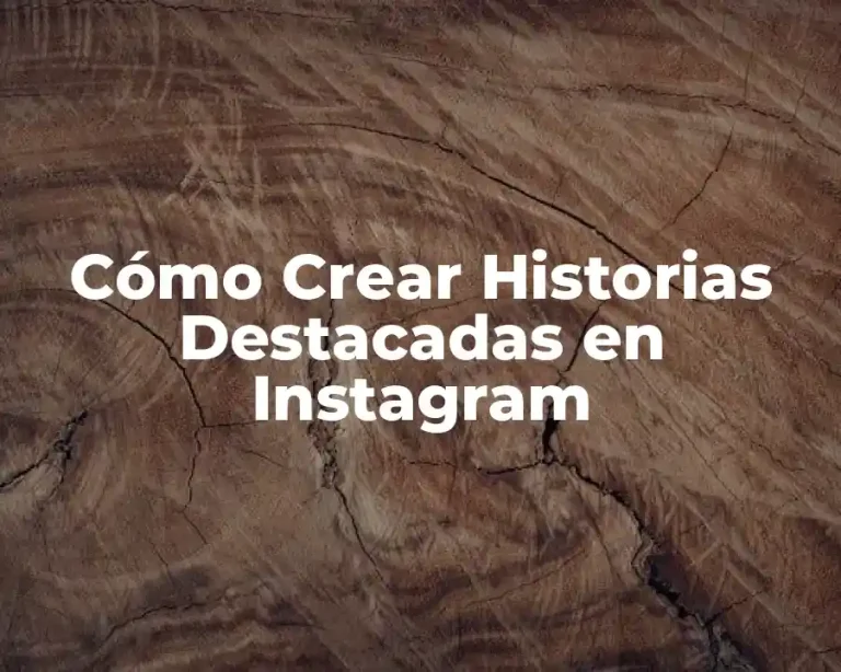 Cómo Crear Historias Destacadas en Instagram