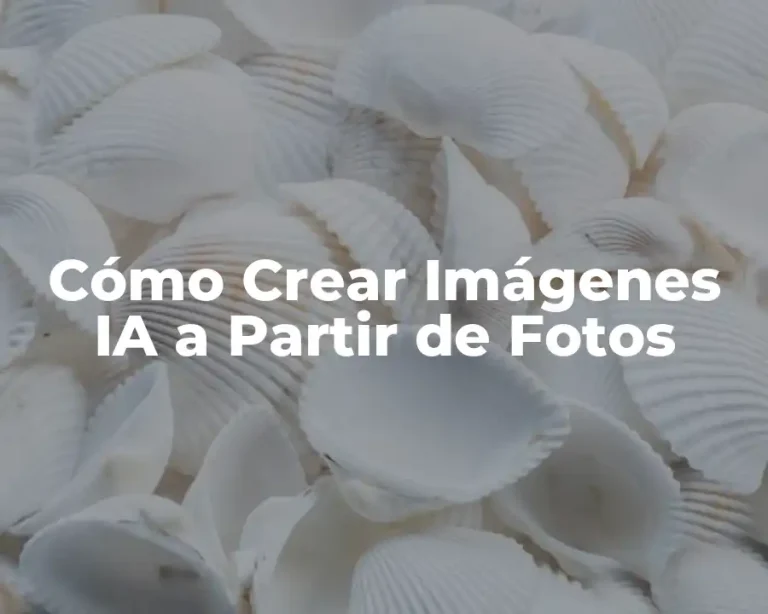 Cómo Crear Imágenes IA a Partir de Fotos