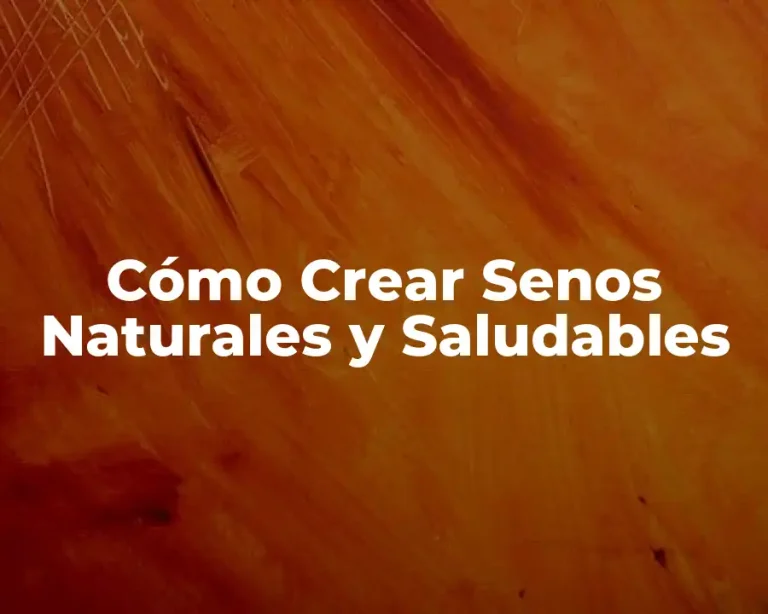 Cómo Crear Senos Naturales y Saludables