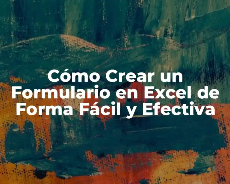 Cómo Crear un Formulario en Excel de Forma Fácil y Efectiva
