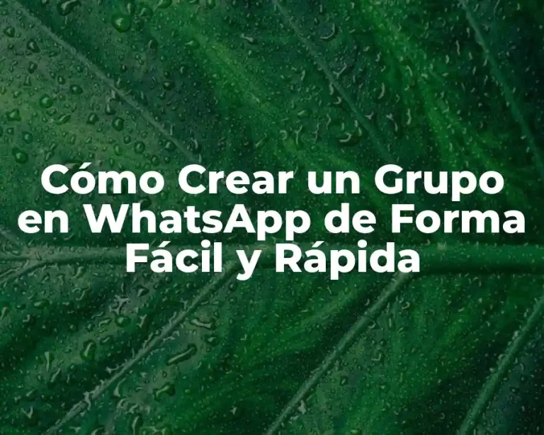 Cómo Crear un Grupo en WhatsApp de Forma Fácil y Rápida