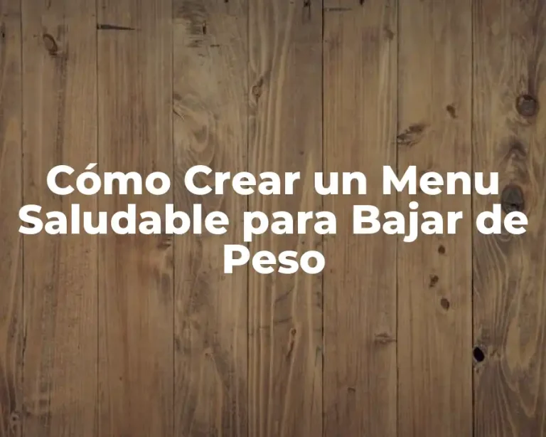 Cómo Crear un Menu Saludable para Bajar de Peso