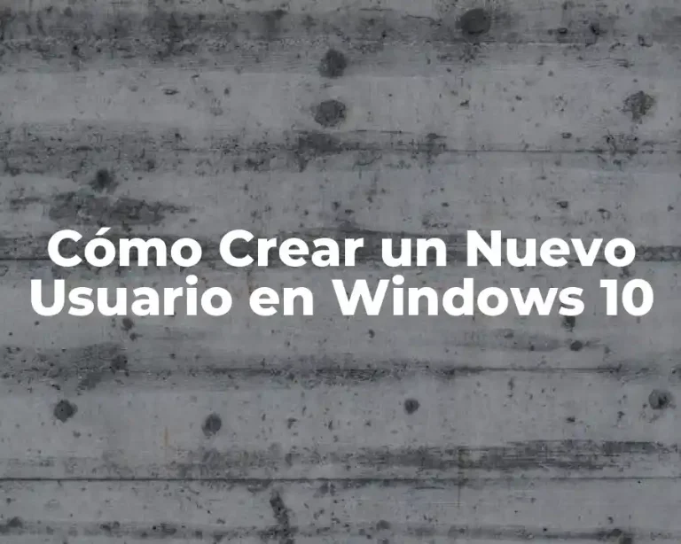 Cómo Crear un Nuevo Usuario en Windows 10