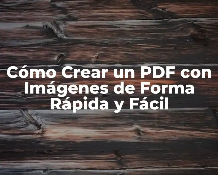 Cómo Crear un PDF con Imágenes de Forma Rápida y Fácil