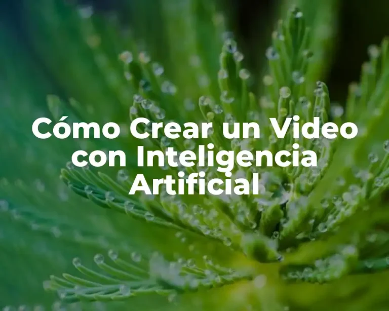 Cómo Crear un Video con Inteligencia Artificial