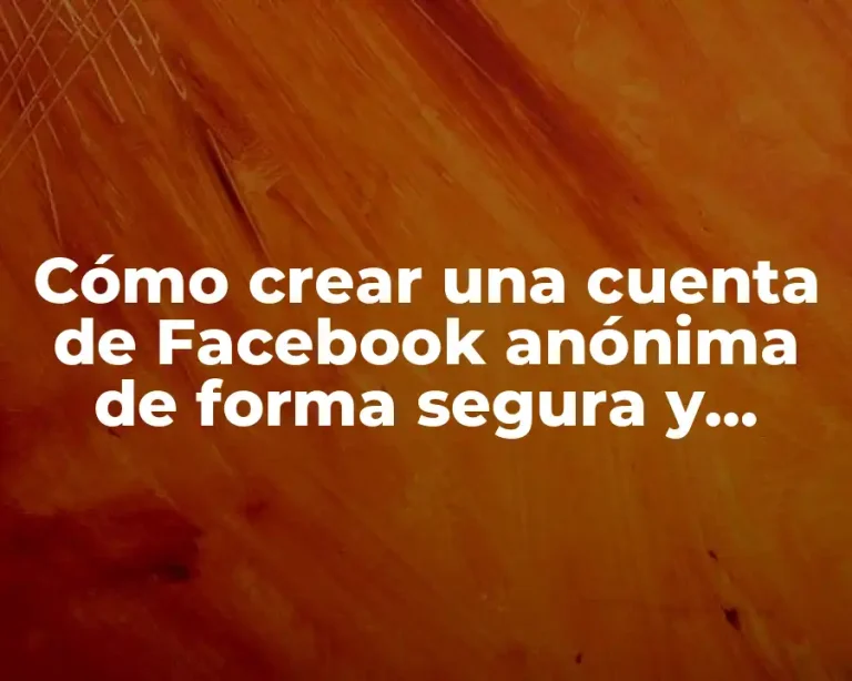 Cómo crear una cuenta de Facebook anónima de forma segura y privada