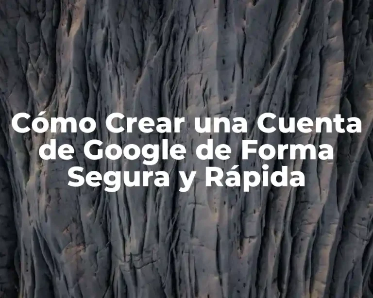 Cómo Crear una Cuenta de Google de Forma Segura y Rápida