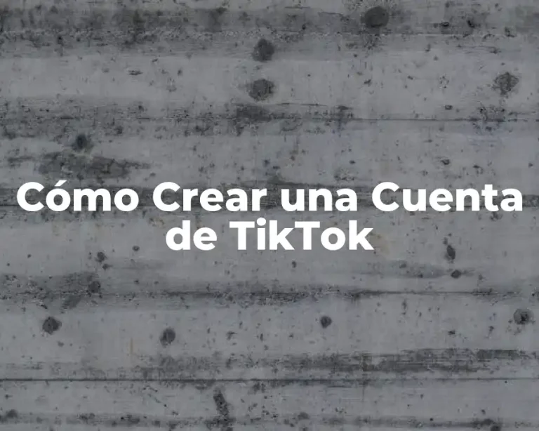 Cómo Crear una Cuenta de TikTok