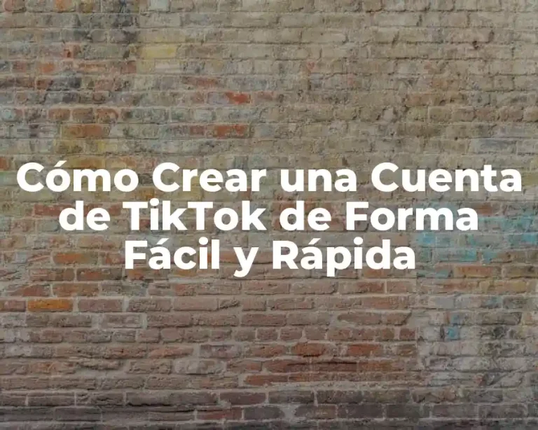 Cómo Crear una Cuenta de TikTok de Forma Fácil y Rápida
