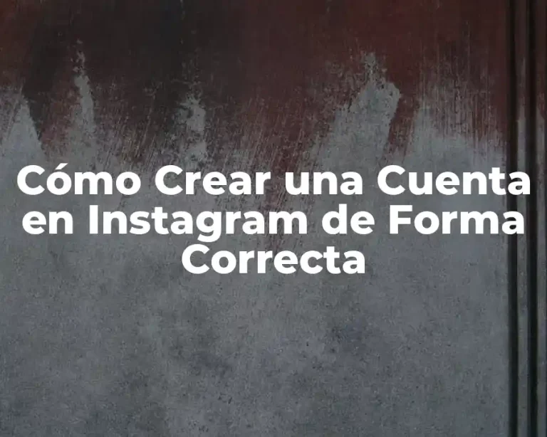 Cómo Crear una Cuenta en Instagram de Forma Correcta