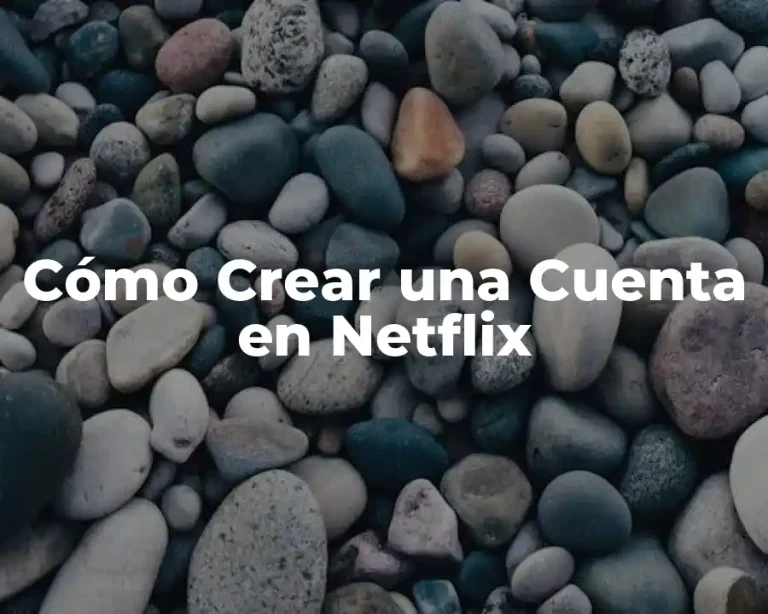 Cómo Crear una Cuenta en Netflix