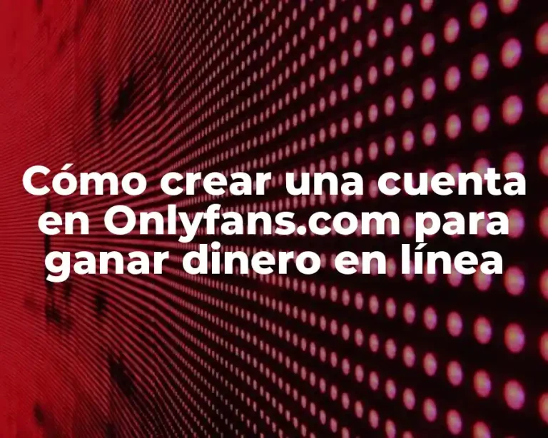 Cómo crear una cuenta en Onlyfans.com para ganar dinero en línea