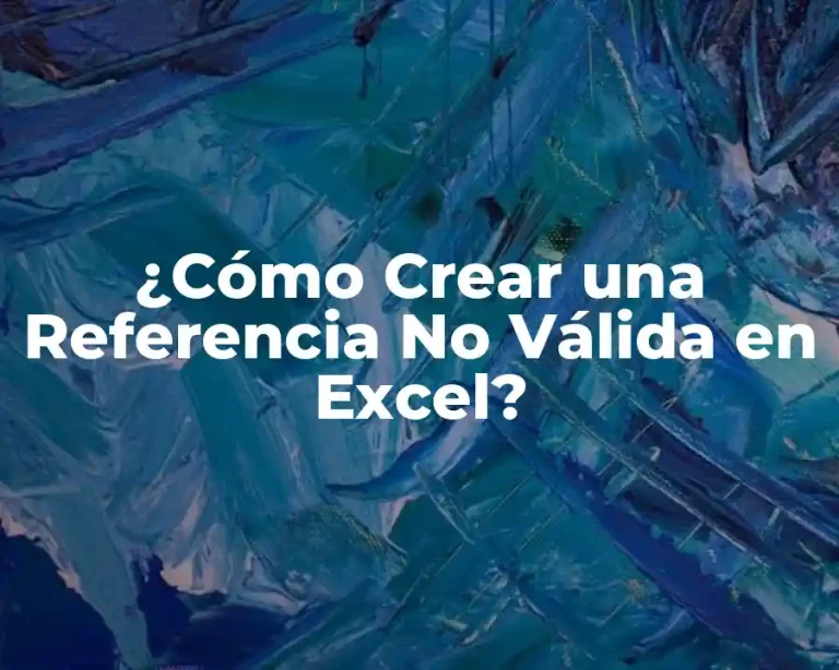 ¿Cómo Crear una Referencia No Válida en Excel?