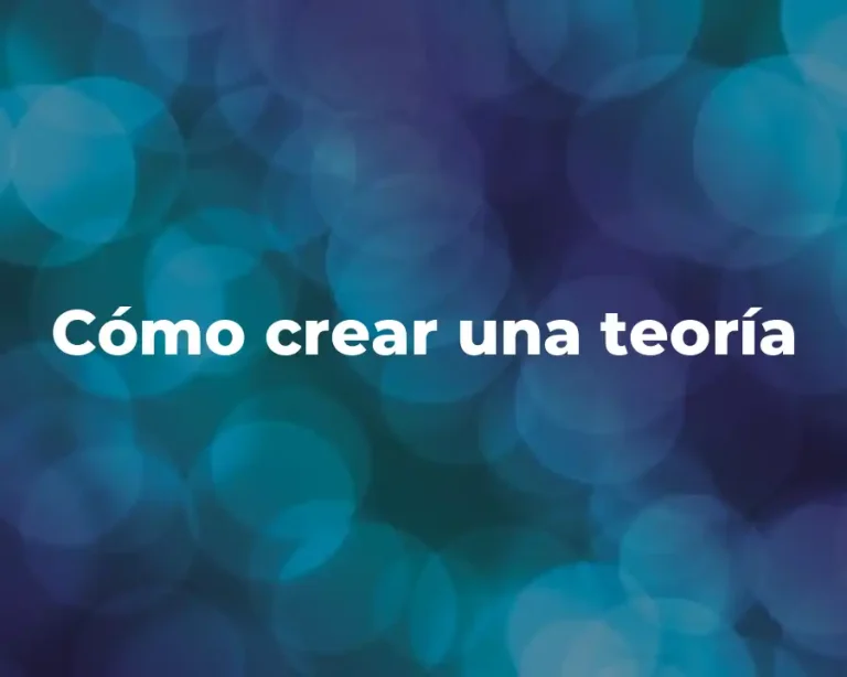 Cómo crear una teoría