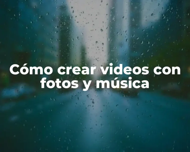 Cómo crear videos con fotos y música