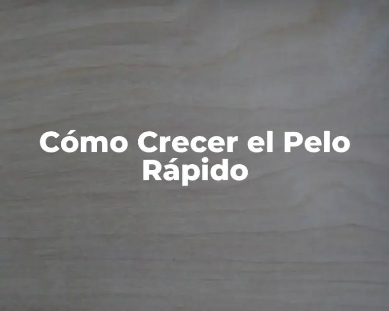 Cómo Crecer el Pelo Rápido