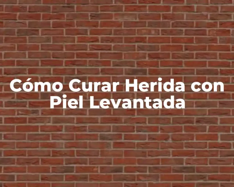 Cómo Curar Herida con Piel Levantada