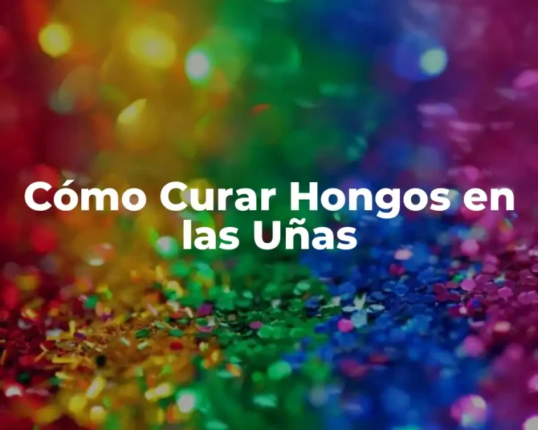 Cómo Curar Hongos en las Uñas