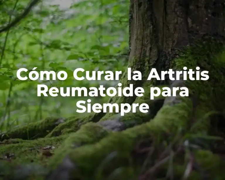 Cómo Curar la Artritis Reumatoide para Siempre