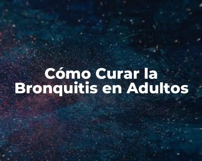 Cómo Curar la Bronquitis en Adultos