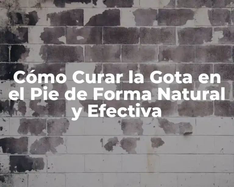 Cómo Curar la Gota en el Pie de Forma Natural y Efectiva