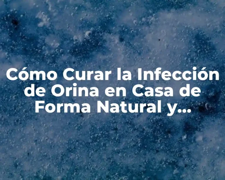 Cómo Curar la Infección de Orina en Casa de Forma Natural y Efectiva