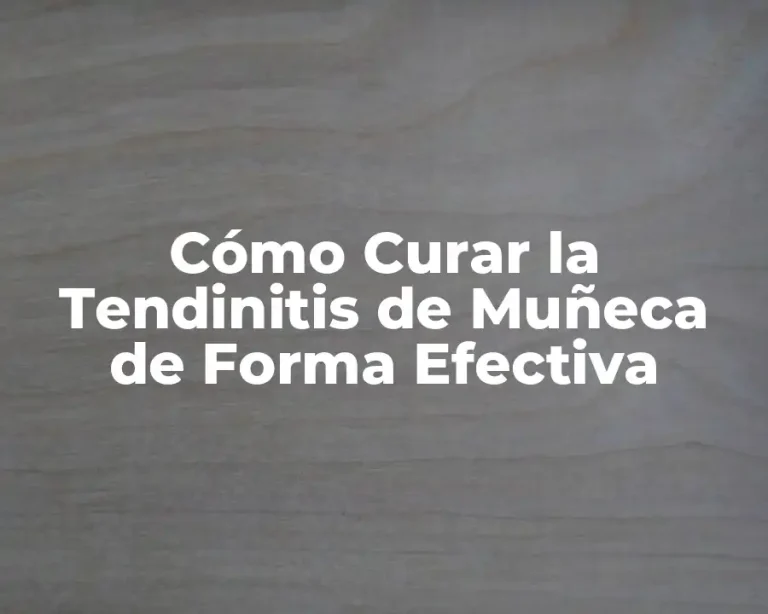 Cómo Curar la Tendinitis de Muñeca de Forma Efectiva