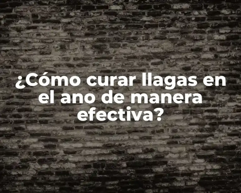 ¿Cómo curar llagas en el ano de manera efectiva?