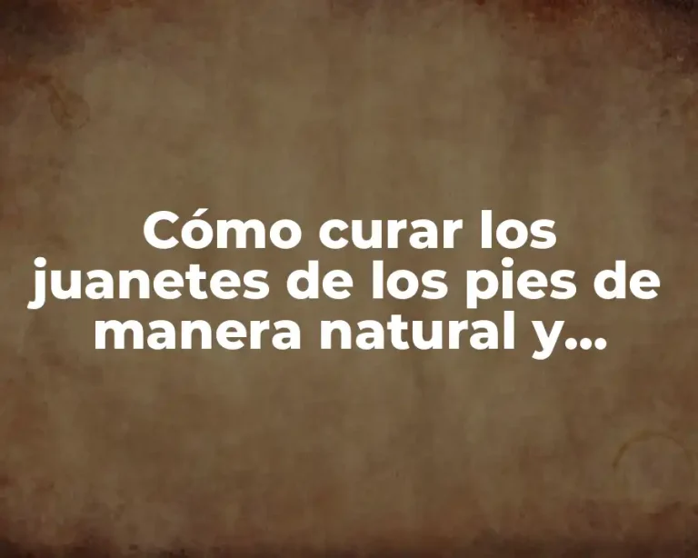 Cómo curar los juanetes de los pies de manera natural y efectiva
