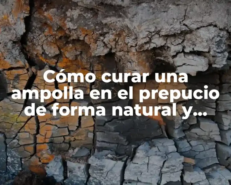 Cómo curar una ampolla en el prepucio de forma natural y segura